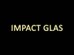 Impact-glas