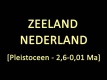 Nederland_Zeeland_Pleistoceen